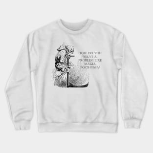 How Do You Solve A Problem Like Magia (Posthuma)? Crewneck Sweatshirt